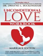 Unconditional Love Marriage Edition (Workbook): Give and Receive Unconditional Love and Make Your Marriage Last Forever