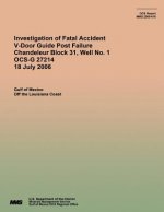 Investigation of Fatal Accident V-Door Guide Post Failure Chandeleur Block 31, Well No. 1 OCS-G 27214 18 July 2006