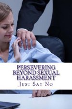 Persevering Beyond Sexual Harassment: Strategies for overcoming sexual harassment in the workplace