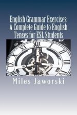 English Grammar Exercises: A Complete Guide to English Tenses for ESL Students: ESL Grammar