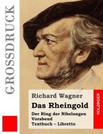 Das Rheingold (Großdruck): Der Rind der Nibelungen. Vorabend. Textbuch - Libretto