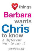 52 Things Barbara Wants Chris To Know: A Different Way To Say It