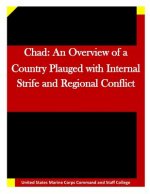 Chad: An Overview of a Country Plauged with Internal Strife and Regional Conflic