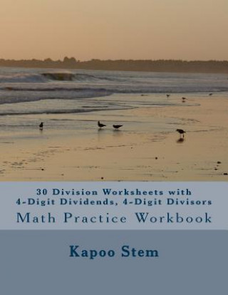 30 Division Worksheets with 4-Digit Dividends, 4-Digit Divisors: Math Practice Workbook