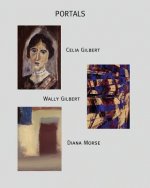 Portals: Exhibition by Celia Gilbert, Wally Gilbert, and Diana Morse