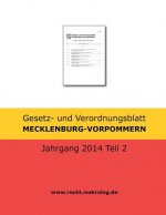 Gesetz- und Verordnungsblatt MECKLENBURG-VORPOMMERN: Jahrgang 2014 Teil 2