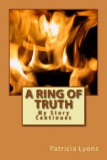A Ring of Truth: My Story Continues