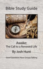 Bible Study Guide -- Awake; The Call to a Renewed Life: Good Questions Have Small Groups Talking
