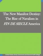 The New Manifest Destiny: The Rise of Navalism in FIN DE SIECLE America