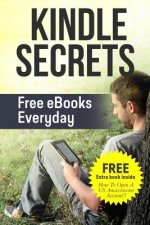 Kindle Secrets: Free eBooks Everyday: 2 in 1 includes ''How To Open A US Amazon.com Account'' Book