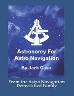 Astronomy For Astro Navigation: Black and White Edition