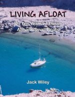 Living Afloat: My Ten Years of Living Aboard Small Boats