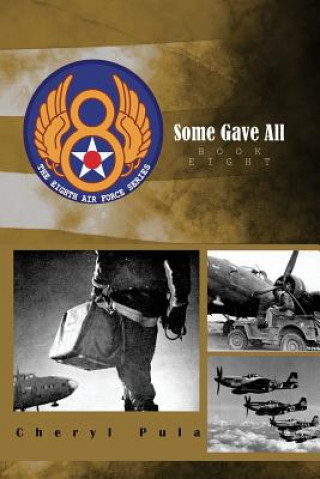 Some Gave All: the 8th Air Force Series