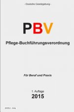 Pflege-Buchführungsverordnung - PBV: Verordnung über die Rechnungs- und Buchführungspflichten der Pflegeeinrichtungen