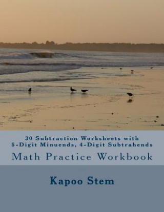 30 Subtraction Worksheets with 5-Digit Minuends, 4-Digit Subtrahends: Math Practice Workbook