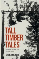 Tall Timber Tales: Yarns and Accounts from the Backwoods