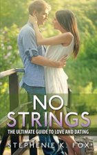 No Strings: The Ultimate Guide for Love and Dating