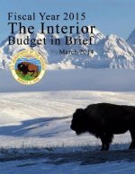 Fiscal Year 2015 The Interior Budget in Brief, March 2014