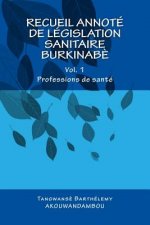 Recueil de législation sanitaire burkinab?: Vol. 1, Professions de santé