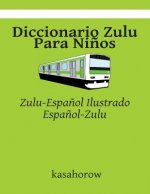 Diccionario Zulu Para Ni?os: Zulu-Espa?ol Ilustrado, Espa?ol-Zulu