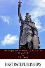 The Dragon and the Raven: Or The Days of King Alfred
