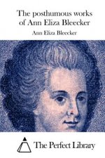 The posthumous works of Ann Eliza Bleecker