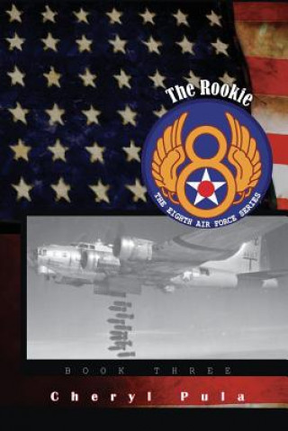 The Rookie: : The Eighth Air Force, Volume Three