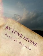 By Love Divine: Ponderings of a Reconditioned Christian