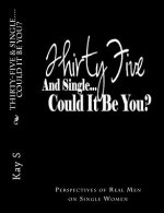 Thirty-Five & Single, Could it be You?: Perspectives of Real Men on Single Women