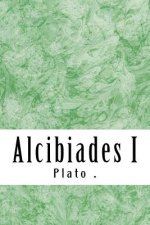Alcibiades I: (Plato Classics Collection)