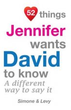 52 Things Jennifer Wants David To Know: A Different Way To Say It