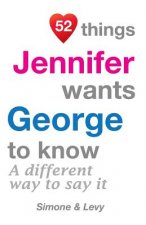 52 Things Jennifer Wants George To Know: A Different Way To Say It