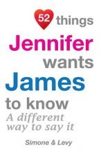 52 Things Jennifer Wants James To Know: A Different Way To Say It