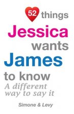 52 Things Jessica Wants James To Know: A Different Way To Say It