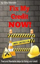 Fix My Credit Now!: Your Step by Step guide to fixing your credit