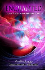 ENCHANTED - Love Poems and Abstract Art: Anthology