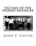 Victims of the Herrin Massacre: The dead and survivors of the Herrin Mine War of June 21st and 22nd, 1922