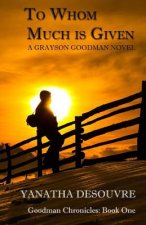 To Whom Much is Given: A Grayson Goodman Novel