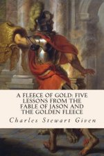 A Fleece of Gold: Five Lessons from the Fable of Jason and the Golden Fleece