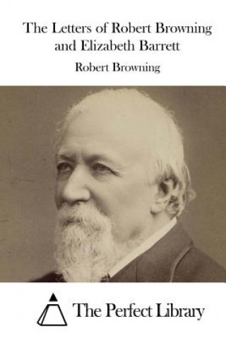 The Letters of Robert Browning and Elizabeth Barrett