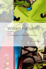 William Forsyth: Sculptor and Ecclesiastical & Domestic Decorator