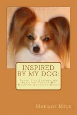 Inspired By My Dog: Three Life Lessons My Papillon Taught Me When He Defeated Death