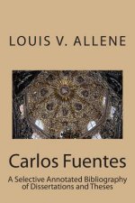 Carlos Fuentes: A Selective Annotated Bibliography of Dissertations and Theses