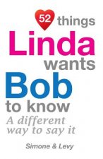 52 Things Linda Wants Bob To Know: A Different Way To Say It