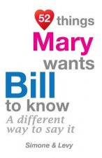 52 Things Mary Wants Bill To Know: A Different Way To Say It