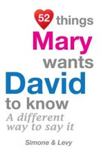 52 Things Mary Wants David To Know: A Different Way To Say It