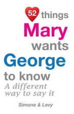 52 Things Mary Wants George To Know: A Different Way To Say It