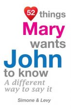 52 Things Mary Wants John To Know: A Different Way To Say It