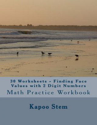30 Worksheets - Finding Face Values with 2 Digit Numbers: Math Practice Workbook