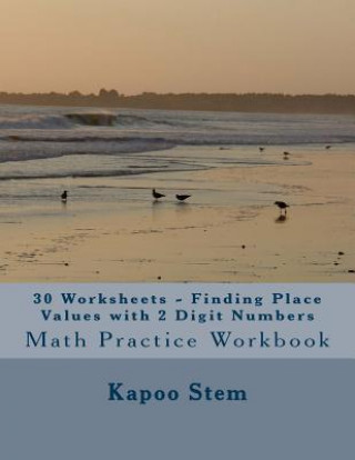 30 Worksheets - Finding Place Values with 2 Digit Numbers: Math Practice Workbook